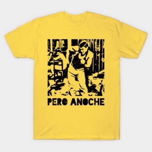 Pero Anoche - But last night T-Shirt